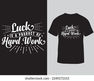 Luck is a process of hard work typography tshirt design