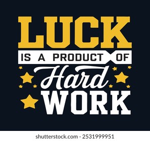 Luck is a Product of hard Work Motivation Typography Quote t shirt design