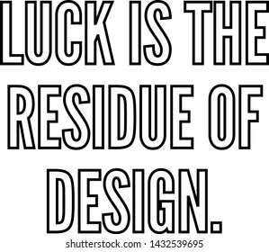 Luck is the residue of design outlined text art