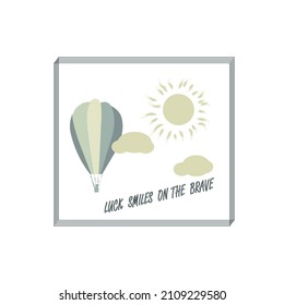 "Luck smiles on the brave", vector  artwork for girls and boys t-shirts.  The balloon, clouds, sun with frame and slogan vector for print design.