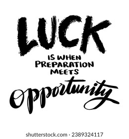 Luck is when preparation meets opportunity. Hand drawn typography poster. Inspirational vector typography.