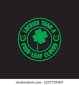 Luckier Than A Four-Leaf Clover St. Patrick's Day Sublimation. Typography Cricut Craft