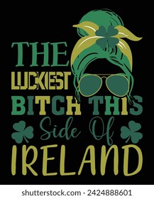 The Luckiest Bitch The Side Of Ireland St. Patrick's day shirt print template, shamrock typography design for Ireland, Ireland culture Irish traditional t-shirt design