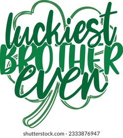 Luckiest Brother Ever - St Patrick's Day