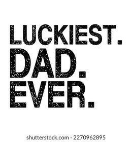 Luckiest Dad Ever Shirt, Dad SVG, st patty's day, Funny svg, Saint patrick, Patricks day, Saint patrick's day,St patrick Vector, St patrick's day svg
