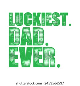 Luckiest dad ever st patricks design