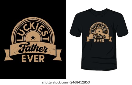 Luckiest father ever fathers day t-shirt design