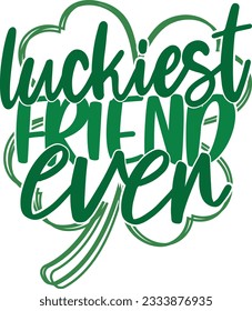 Luckiest Friend Ever - St Patrick's Day