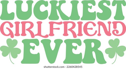 Luckiest girlfriend ever Best T-shirt Design for St.Patrick's Day Retro SVG in 2023.