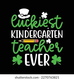 Luckiest Kindergarten Teacher Ever Shirt, Kindergarten Shirt, Lucky Mama Shirt, Teacher Vector, Learn, St Patricks Day Teacher Shirt Print Template