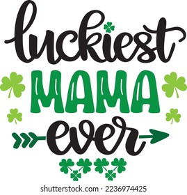 Luckiest Mama Ever, Green Clover, So Lucky, Shamrock, Lucky Clover Vector Illustration File