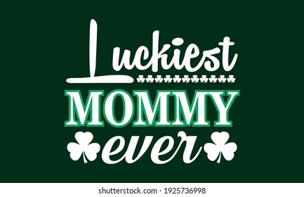Luckiest Mommy Ever - St Patrick Vector And Clip Art
