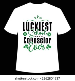 luckiest school counselor ever St. Patrick's Day Shirt Print Template, Lucky Charms, Irish, everyone has a little luck Typography