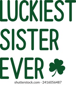 Luckiest Sister Ever St. Patrick's Day T-shirt


