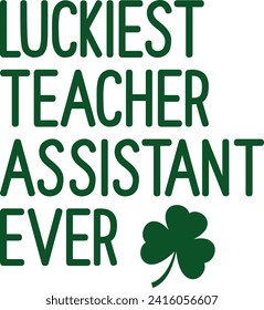 Luckiest Teacher Assistant Ever St. Patrick's Day T-shirt

