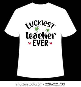 Luckiest teacher ever Happy St Patrick's day shirt print template, St Patrick's design, typography design for Irish day, women day, lucky clover, Irish gift