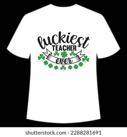 Luckiest teacher ever Happy St Patrick's day shirt print template, St Patrick's design, typography design for Irish day, women day, lucky clover, Irish gift