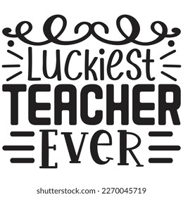 Luckiest Teacher Ever t shirt design