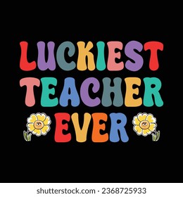 Luckiest Teacher ever tshirt design