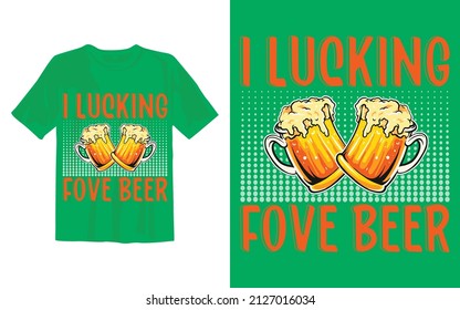 I Lucking Fove Beer St Patrick's Day T Shirt Design.