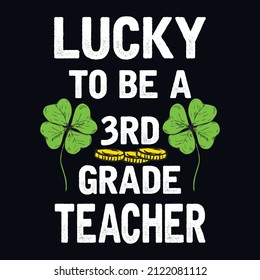 Lucky to be a 3rd grade teacher - St. Patrick's day quote vector t shirt design