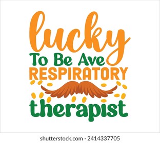 Lucky To Be Ave Respiratory Torherapist T-shirt,St Patricks Day T-Shirt, Funny St. Patrick's, Funny Paddys Day, lucky charm clover funny quot, Shamrock, Saint Patricks Day, Cut Files For Cricut