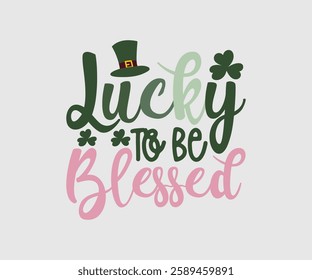 Lucky To Be Blessed, T shirt, Happy St Patrick Day Design, Patrick's Day Saying, Shamrock Eps, Pinches Eps, Irish Eps, Funny St Patrick's, Instant Download