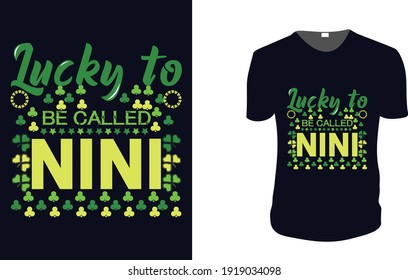 lucky to be called nini. st patrick's Day t shirt design template, st patrick's Day poster, Ireland celebration festival irish and lucky theme Vector illustration, Typography, Patrick's day vector.