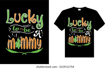 Lucky to be a mommy St. Patrick's Day typography colorful lettering T-shirt design