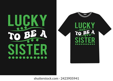 Lucky to be a sister St.patrick's Day T-shirt Design.