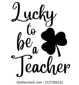 Lucky To Be A Teacher

Trending vector quote on white background for t shirt, mug, stickers etc.

