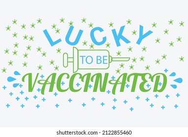 Lucky to be Vaccinated St Patrick's Day text hand lettering calligraphy and injection, virus, protection medicine design elements, vector illustration template.