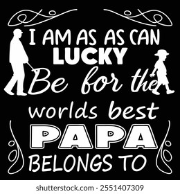 lucky be for the worlds best papa