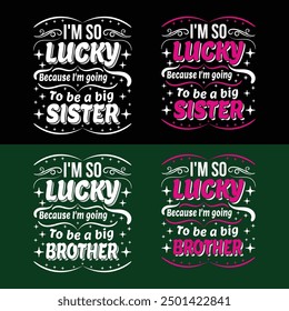 I am so lucky because I'm going to be a big sister t-shirt design