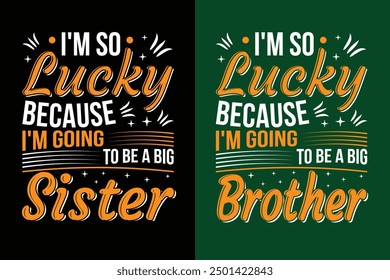 I am so lucky because I'm going to be a big sister t-shirt design