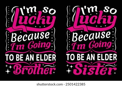 I am so lucky because I am going to be an elder sister t-shirt design