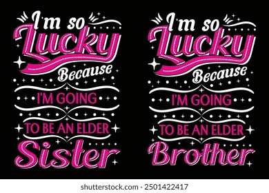 I am so lucky because I am going to be an elder sister t-shirt design