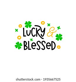 Lucky and blessed is great as a tshirt print or greeting card for St Patricks Day. Vector quote isolated on white background