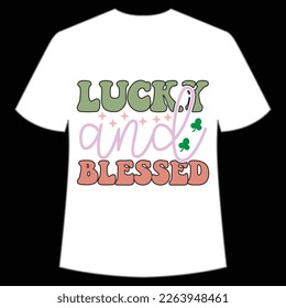 Lucky and blessed Happy St Patrick's day shirt print template, St Patrick's design, typography design for Irish day, women day, lucky clover, Irish gift