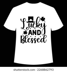 Lucky and blessed Happy St Patrick's day shirt print template, St Patrick's design, typography design for Irish day, women day, lucky clover, Irish gift