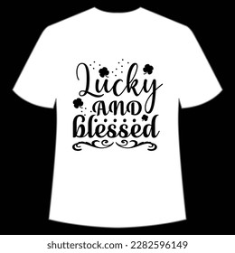 Lucky and blessed Happy St Patrick's day shirt print template, St Patrick's design, typography design for Irish day, women day, lucky clover, Irish gift