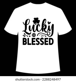 Lucky and blessed Happy St Patrick's day shirt print template, St Patrick's design, typography design for Irish day, women day, lucky clover, Irish gift