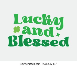 Lucky and blessed  St. Patrick's day quote retro groovy typography sublimation on white background