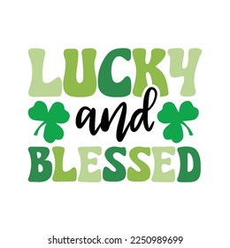 Lucky and Blessed. St Patrick's Day T-shirt design, Vector graphics, typographic posters, or banners.