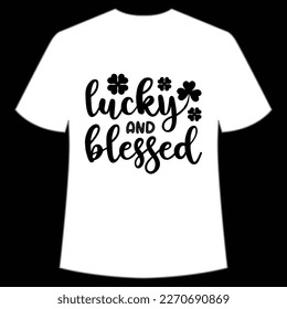 Lucky And Blessed, St. Patrick's Day Shirt Print Template, Lucky Charms, Irish, everyone has a little luck Typography Design