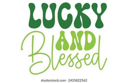 Lucky and Blessed, St. Patrick's Day Design EPS File.