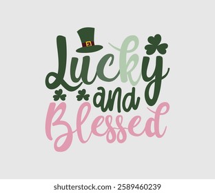 Lucky And Blessed, T shirt, Happy St Patrick Day Design, Patrick's Day Saying, Shamrock Eps, Pinches Eps, Irish Eps, Funny St Patrick's, Instant Download