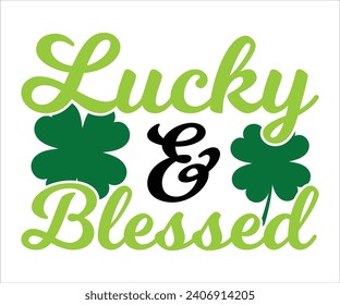 Lucky and blessed T-shirt, St Patrick's Day Shirt, St Patrick's Day Saying, St Patrick's Quote, Shamrock, Irish, Saint Patrick's Day, Lucky, Cut File For Cricut And Silhouette