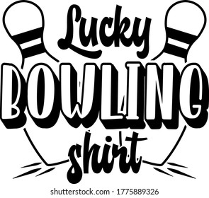 Lucky Bowling Shirt Quote. Bowling Ball And Pins