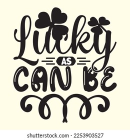 Lucky As Can Be SVG  t shirt designs vector file 